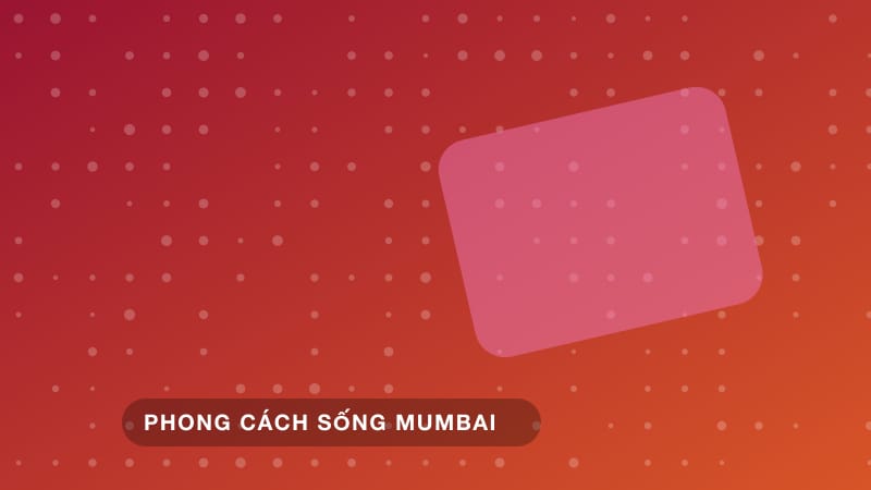 Văn hóa giải trí về đêm ở Mumbai: từ lễ hội đến những điều nên tránh